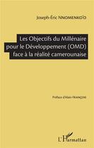 Couverture du livre « Les Objectifs du Millénaire pour le Développement (OMD) face à la réalite camerounaise » de Joseph-Eric Nnomenko'O aux éditions L'harmattan