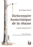 Couverture du livre « Dictionnaire humoristique de la chasse ; le parler chasse de A à Z » de Rene-Miguel Roland aux éditions Gerfaut