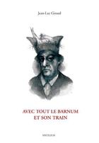 Couverture du livre « Avec tout le barnum et son train » de Jean-Luc Giraud aux éditions Le Livre D'art