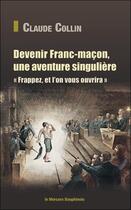 Couverture du livre « Devenir franc-maçon, une aventure singulière : frappez et l'on vous ouvrira » de Claude Collin aux éditions Mercure Dauphinois