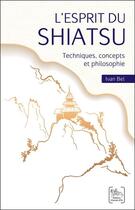 Couverture du livre « L'esprit du Shiatsu : techniques, concepts et philosophie » de Ivan Bel aux éditions Chariot D'or