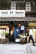 Couverture du livre « Soul of Tokyo : guide des 30 meilleurs expériences (édition 2018) » de Amandine Pechiodat et Fany Pechiodat aux éditions Jonglez