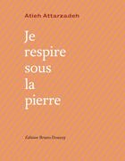 Couverture du livre « Je respire sous la pierre » de Atieh Attarzadeh aux éditions Bruno Doucey