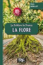 Couverture du livre « Le folklore de France : la flore » de Paul Sebillot aux éditions Prng