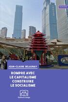 Couverture du livre « Rompre avec le capitalisme, construire le socialisme » de Jean-Claude Delaunay aux éditions Delga