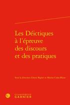 Couverture du livre « Les Déictiques à l'épreuve des discours et des pratiques » de Biglari Amir et Marion Colas-Blaise aux éditions Classiques Garnier