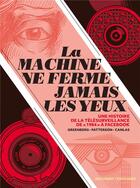 Couverture du livre « La machine ne ferme jamais les yeux : une histoire de la télésurveillance de 1984 à Facebook » de Yvan Greenberg et Joe Canlas aux éditions Delcourt