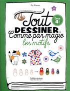 Couverture du livre « Tout dessiner comme par magie t.4 ; les motifs » de  aux éditions Marabout