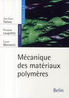 Couverture du livre « Mécanique des matériaux polymères » de Halary / Laupretre aux éditions Belin Education