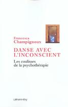 Couverture du livre « Danse avec l'inconscient ; les coulisses de la psychothérapie » de Francesca Champignoux aux éditions Calmann-levy