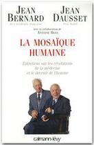 Couverture du livre « La mosaïque humaine ; entretiens sur les révolutions de la médecine et le devenir de l'homme » de Jean Dausset et Jean Bernard aux éditions Calmann-levy