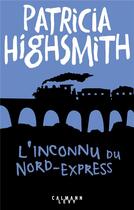 Couverture du livre « L'inconnu du Nord-Express » de Patricia Highsmith aux éditions Calmann-levy