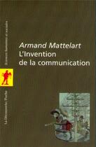 Couverture du livre « L'invention de la communication » de Armand Mattelart aux éditions La Decouverte
