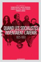 Couverture du livre « Quand les socialistes inventaient l'avenir ; 1830-1848 » de Ludovic Frobert aux éditions La Decouverte