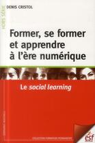 Couverture du livre « Former, se former et apprendre à l'ère numérique » de Denis Cristol aux éditions Esf