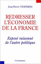 Couverture du livre « REDRESSER L'ECONOMIE DE LA FRANCE » de Vesperini/Jean-Pierr aux éditions Economica