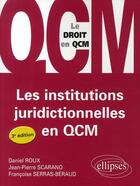 Couverture du livre « Les institutions juridictionnelles en QCM (3e édition) » de Scarano/Roux aux éditions Ellipses