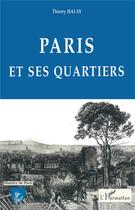 Couverture du livre « Paris et ses quartiers » de Thierry Halay aux éditions L'harmattan