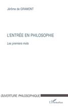 Couverture du livre « L'entrée en philosophie ; les premiers mots » de Jerome De Gramont aux éditions L'harmattan