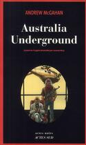 Couverture du livre « Australia underground » de Andrew Mcgahan aux éditions Actes Sud