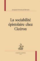 Couverture du livre « La sociabilité épistolaire chez Cicéron » de Jacques-Emmanuel Bernard aux éditions Honore Champion
