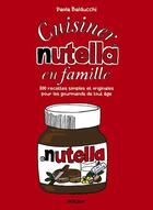 Couverture du livre « Cuisiner Nutella en famille » de Paola Balducchi aux éditions Milan