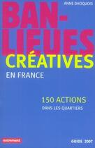 Couverture du livre « Banlieues créatives en france ; 150 actions dans les quartiers ; guide 2007 » de Anne Dhoquois aux éditions Autrement