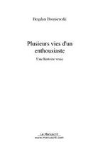 Couverture du livre « Plusieurs vies d un enthousiaste » de Bogdan Broniewski aux éditions Editions Le Manuscrit