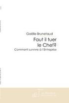 Couverture du livre « Faut il tuer le chef ? ; comment survivre à l'entreprise » de Gaelle Brunetaud aux éditions Editions Le Manuscrit