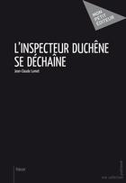 Couverture du livre « L'inspecteur Duchêne se déchaîne » de Jean-Claude Lumet aux éditions Publibook