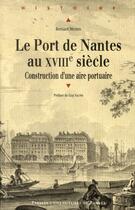Couverture du livre « Le port de Nantes au XVIII siècle ; construction d'une aire portuaire » de Bernard Michon aux éditions Pu De Rennes