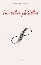 Couverture du livre « Nouvelles plurielles » de Benjamin Teissier aux éditions Les Sentiers Du Livre