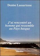 Couverture du livre « J'ai rencontré un homme qui ressemble au Pays basque » de Denise Lassartesse aux éditions Atlantica