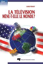 Couverture du livre « La télévision mène-t-elle le monde ? » de Karine Premont aux éditions Pu De Quebec