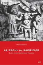 Couverture du livre « Le recul du sacrifice ; quatre siècles de polémiques françaises » de Michel Despland aux éditions Les Presses De L'universite Laval (pul)