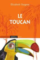 Couverture du livre « Le Toucan » de Elizabeth Turgeon aux éditions Boreal