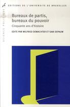 Couverture du livre « Bureaux de partis, bureaux du pouvoir ; cinquante ans d'histoire » de W Dewachter aux éditions Universite De Bruxelles