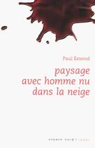 Couverture du livre « Paysage avec homme nu dans la neige » de Paul Emond aux éditions Espace Nord