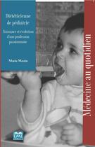 Couverture du livre « Diététicienne de pédiatrie ; naissance et évolution d'une profession passionnante » de Marie Mozin aux éditions Eme Editions