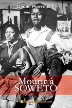 Couverture du livre « Mourir a soweto » de Pierrejean Daniel aux éditions Edilivre