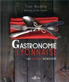 Couverture du livre « Gastronomie lyonnaise ; les trésors retrouvés » de Roueche Yves aux éditions De Boree