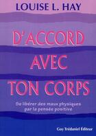 Couverture du livre « D'accord avec ton corps ; se libérer des maux physiques par la pensée positive » de Louise L. Hay aux éditions Guy Trédaniel