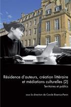 Couverture du livre « QUESTIONS DE COMMUNICATION T.35 ; résidence d'auteurs, création littéraire et médiations culturelles t.2 ; territoires et publics » de Carole Bisenius-Penin aux éditions Pu De Nancy