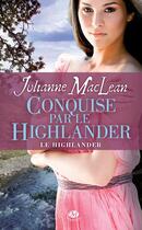 Couverture du livre « Le Highlander Tome 2 : conquise par le Highlander » de Maclean Julianne aux éditions Milady