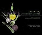 Couverture du livre « Gauthier, la cuisine enchantée ; 40 plats gastro pour tous les fourneaux » de Dominique Gauthier aux éditions Slatkine