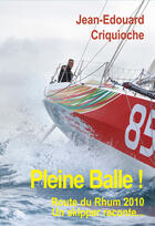 Couverture du livre « Pleine balle ! route du rhum 2010, un skipper raconte... » de Jean-Edouard Criquioche aux éditions Ancre De Marine Editions