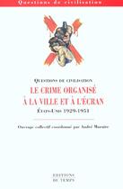 Couverture du livre « Le crime organise à la ville et à l'écran ; Etats-Unis 1929-1951 » de Andre Muraire aux éditions Editions Du Temps
