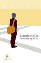 Couverture du livre « Loin du monde » de Sebastien Ayreault aux éditions Au Diable Vauvert