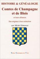 Couverture du livre « Histoire & généalogie : comtes de Champagne et de Blois et leurs alliances : des origines à leur extinction » de Michel Demorest aux éditions Egv