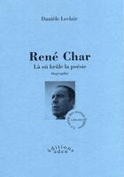 Couverture du livre « René Char ; là où brûle la poésie » de Daniele Leclair aux éditions Aden